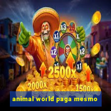 animal world paga mesmo